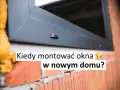 Jak montować okna w domu szkieletowym - uniknij najczęstszych błędów
