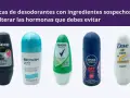 Cinco desodorantes de marcas conocidas, algunos con ingredientes sospechosos. Busca desodorantes sin disruptores endocrinos para tu bienestar.