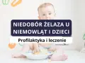 Anemia u niemowląt: objawy, przyczyny i kiedy działać?