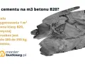 Ile cementu na m3 betonu B20? Potrzeba ok. 300-350 kg cementu na 1 m³ betonu B20.