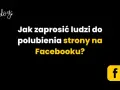 Jak zaprosić znajomych do polubienia strony na Facebooku w prosty sposób