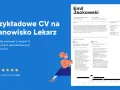 Przykładowe CV na stanowisko Lekarz. Zawiera dane kontaktowe, doświadczenie zawodowe, umiejętności i historię zatrudnienia.