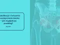 Rehabilitacja po endoprotezie biodra: Jak odzyskać pełną sprawność?