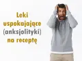 Jakie leki na uspokojenie? Przewodnik po OTC, receptach i ryzyku