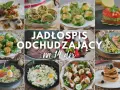Jadłospis odchudzający na 14 dni. Inspiracje, od czego zacząć odchudzanie, od lekkich sałatek po sycące dania główne.