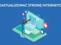 Jak zaktualizować stronę internetową i uniknąć powszechnych błędów