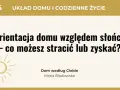 Usytuowanie domu na działce względem stron świata ma kluczowe znaczenie. Dowiedz się, co możesz zyskać lub stracić, planując orientację domu.