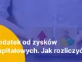 Dwa klocki symbolizują wzrost i pieniądze. Dowiedz się, ile wynosi podatek od zysków kapitałowych i jak go rozliczyć.
