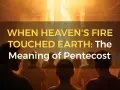 When Heaven's Fire Touched Earth: The Meaning of Pentecost. A crowd looks up at a fiery display, symbolizing the Holy Spirit's descent on Pentecost Sunday.