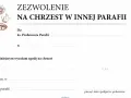 Zezwolenie na chrzest w innej parafii. Dokument określa, co potrzebne do chrztu, gdy odbywa się on poza własną parafią.