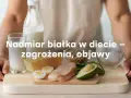 Nadzór nad spożyciem białka jest kluczowy. Nadmiar białka objawy mogą być niepokojące. Na zdjęciu produkty bogate w białko: mleko, ser, jajka, kurczak, awokado, fasola.