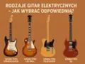 Cztery rodzaje gitar elektrycznych: Stratocaster, Les Paul, Telecaster i SG. Poznaj je, by wybrać idealną!