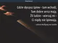 Gdzie słyszysz śpiew, tam wchodź. Cytaty o śpiewie przypominają, że źli ludzie nigdy nie śpiewają. Johann Wolfgang von Goethe.