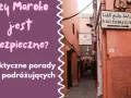 Czy jest bezpiecznie w Maroko? Oto co musisz wiedzieć przed podróżą