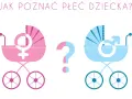 Jak rozpoznać płeć dziecka domowe sposoby - nie wierz w przesądy