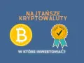 Najtańsze kryptowaluty, które mogą przynieść zyski i uniknąć strat