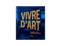 Livre "Vivre d'Art" : les intérieurs des plus grands artistes et créateurs. Un guide pour apprendre comment vivre de son art.