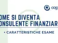 Diventa un consulente finanziario: scopri come con il corso broker finanziario e le caratteristiche dell'esame.
