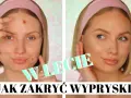 Jak zakryć pryszcze? Skuteczny makijaż krok po kroku