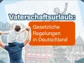 Ein Vater trägt sein Kind auf den Schultern. Der Text "Vaterschaftsurlaub: Gesetzliche Regelungen in Deutschland" informiert über die Rechte von Vätern.