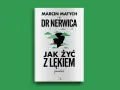 Jak żyć z lękiem dr Nerwica i nie dać mu zdominować życia