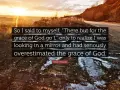 Sunset over a rugged landscape with the quote: "So I said to myself, 'There but for the grace of God go I,' only to realize I was looking in a mirror and had seriously overestimated the grace of God.