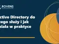 Active Directory: Jak scentralizować sieć i zwiększyć bezpieczeństwo?