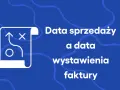 Schemat strategii sprzedaży i faktury. Kluczowe rozróżnienie między datą sprzedaży a datą wystawienia faktury, kiedy VAT jest istotny.