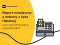 Jak zrobić raport miesięczny na kasie fiskalnej? Grafika przedstawia kasę fiskalną i tekst o raportach.