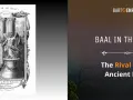 An engraving depicts "The House of Baal," showing a winged figure on an altar. Text on the right reads "Baal in the Bible: The Rival God of Ancient Israel.