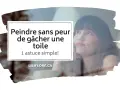Une jeune femme songeuse, avec le texte "Peindre sans peur de gâcher une toile".