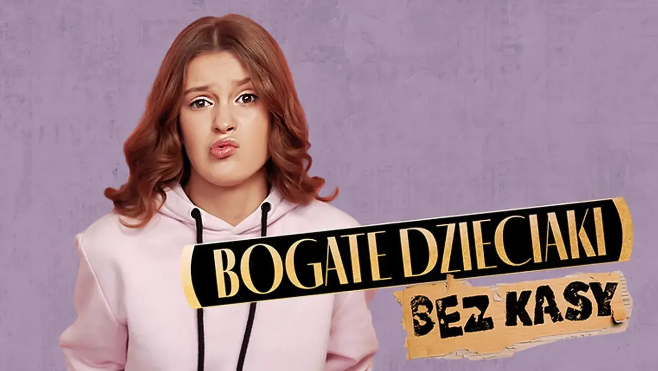 Dziewczyna w różowej bluzie z miną wyrażającą niezadowolenie, obok napis "BOGATE DZIECIAKI BEZ KASY".