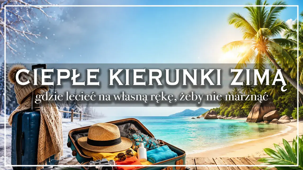 Ciepłe kierunki zimą: walizka, plaża i palmy. Gdzie w zimę na wakacje, by uciec od mrozu i cieszyć się słońcem.