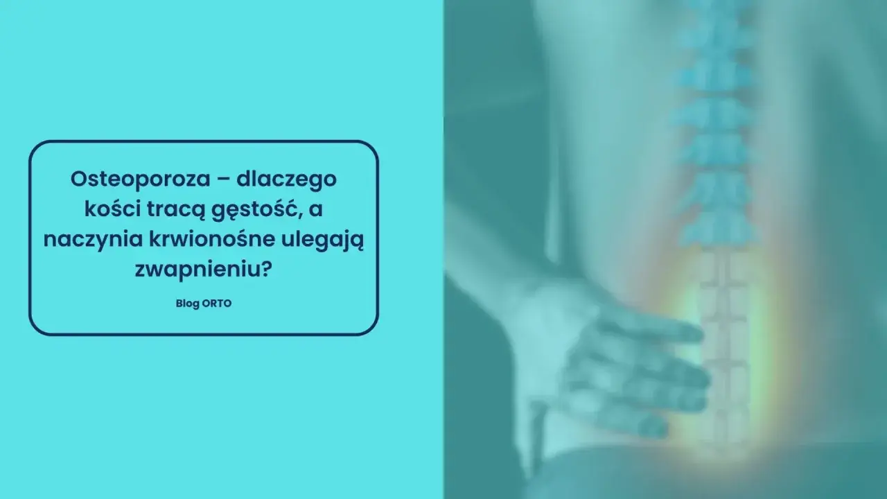 Osteoporoza: dlaczego kości tracą gęstość, a naczynia krwionośne ulegają zwapnieniu? Grafika przedstawia kręgosłup i dłoń, sugerując problemy z kośćmi.