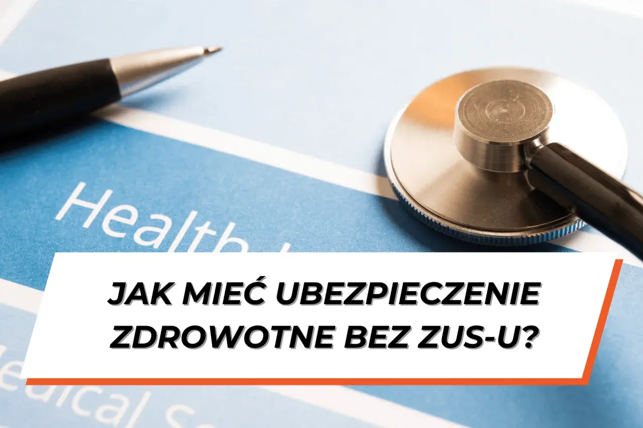 Stetoskop i długopis na dokumencie z napisem "Health". Pytanie: Jak mieć ubezpieczenie zdrowotne bez ZUS-u?