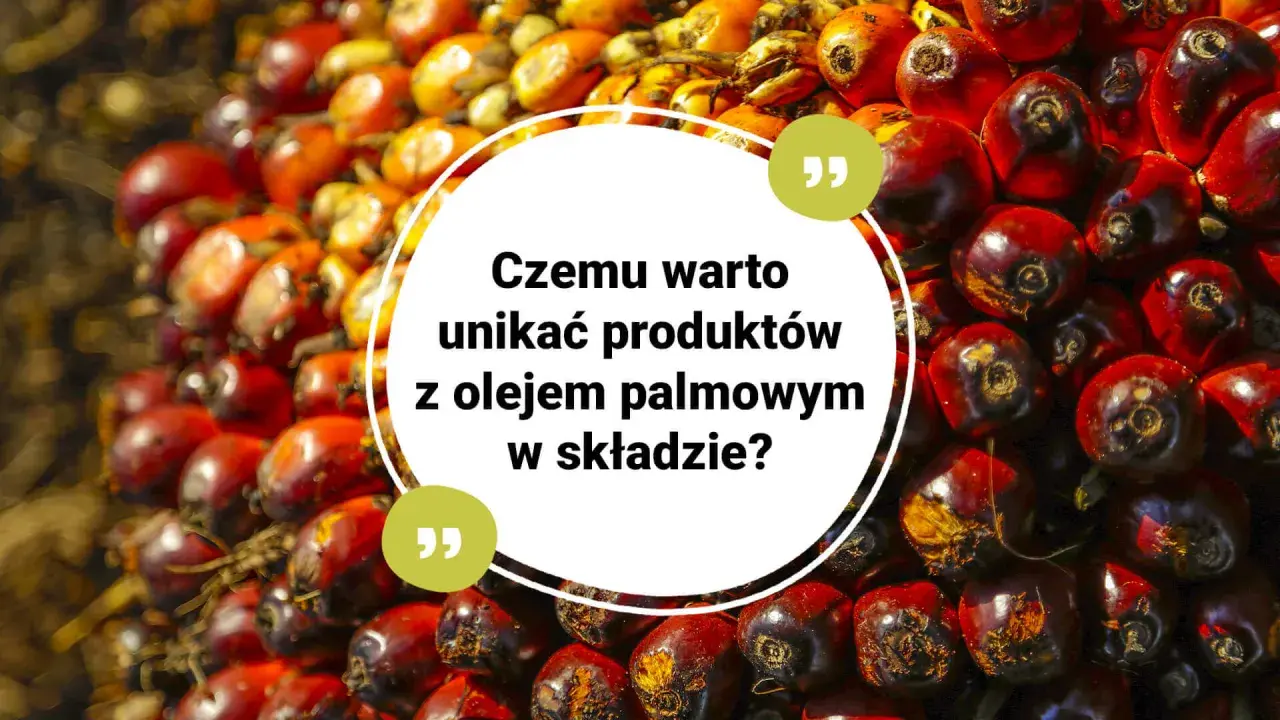 Kwas palmitynowy w oleju palmowym. Dlaczego warto unikać produktów z jego zawartością?