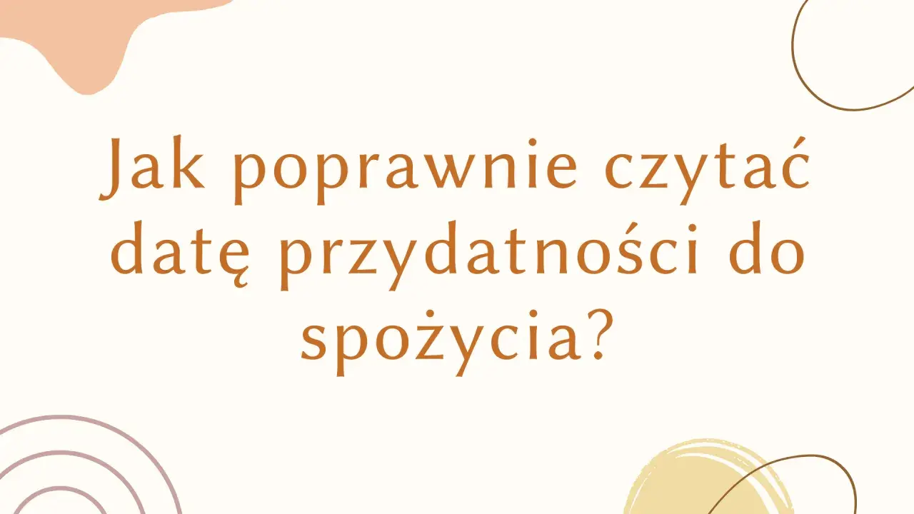 Jak poprawnie czytać datę przydatności do spożycia? Dowiedz się, co oznacza exp na opakowaniu.