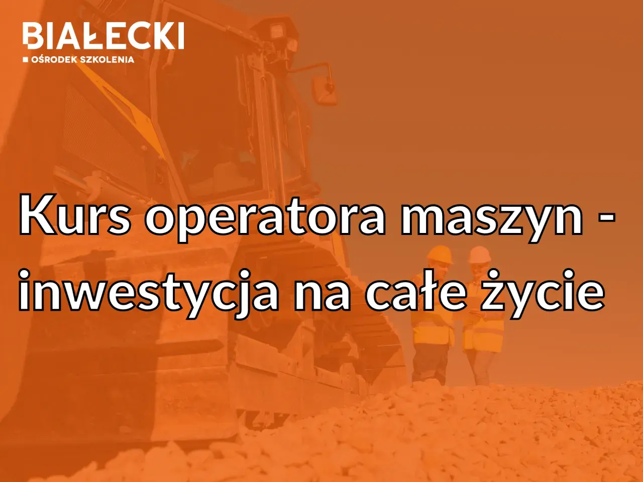 Kurs na spycharki w Ośrodku Szkolenia BIAŁECKI to inwestycja na całe życie. Dwie osoby w kaskach i kamizelkach stoją obok potężnej maszyny budowlanej.