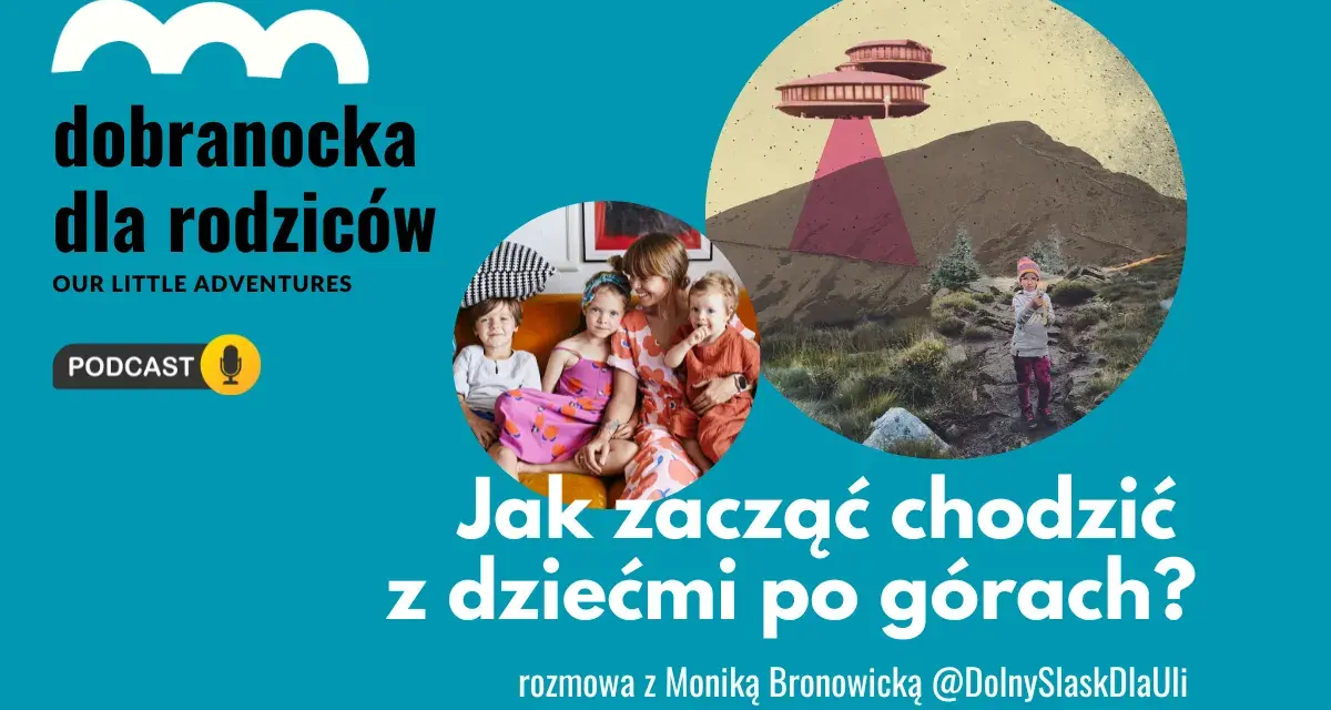 Góry nasze góry wiersz. Podcast "Dobranocka dla rodziców" o tym, jak zacząć chodzić z dziećmi po górach.
