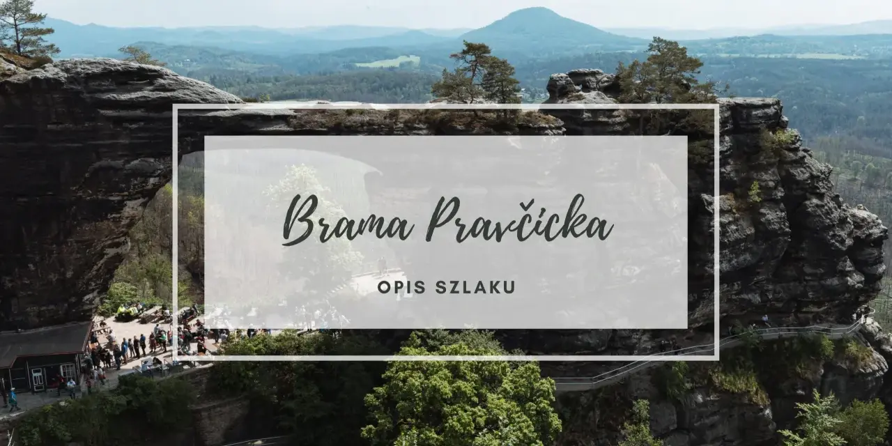 Malowniczy krajobraz Czeskiej Szwajcarii z Brama Pravčicka. Opis szlaku prowadzącego przez skalne formacje i lasy.