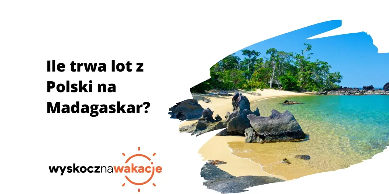 Ile trwa lot z Polski na Madagaskar? Poznaj czas przelotu i trasy