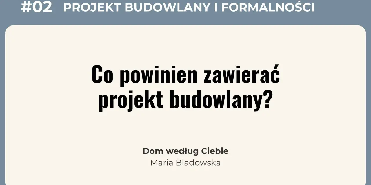 Co powinien zawierać projekt budowlany? Dowiedz się, jakie elementy są kluczowe dla Twojego wymarzonego domu.