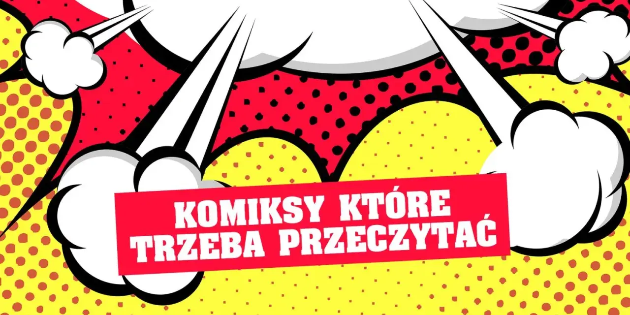 Wybuchowe dymki i czerwona wstęga z napisem "KOMIKSY KTÓRE TRZEBA PRZECZYTAĆ" na żółtym tle w kropki.