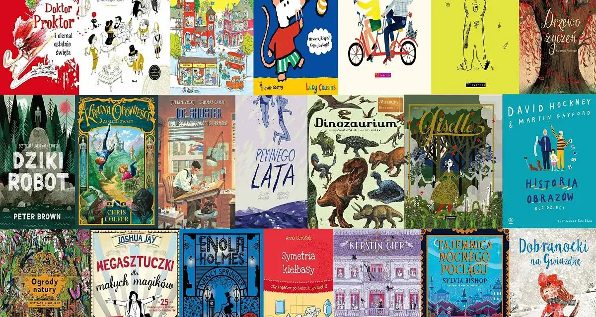 Książki dla dzieci od najlepsi polscy autorzy książek dla dzieci: Doktor Proktor, Dziki Robot, Dinozaurium, Giselle, Historia Obrazów, Ogrody natury, Symetria kiełbasy, Tajemnica nocnego pociągu.