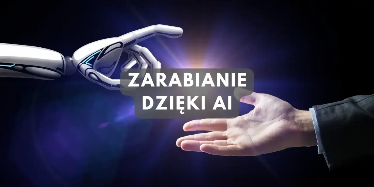 Dłoń robota i ludzka dłoń zbliżają się do siebie, tekst "Zarabianie dzięki AI".