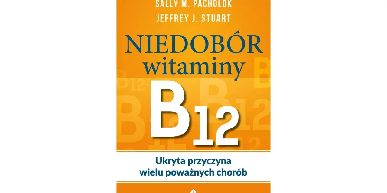 Okładka książki "Niedobór witaminy B12: Ukryta przyczyna wielu poważnych chorób". Duże B12 na pomarańczowym tle.