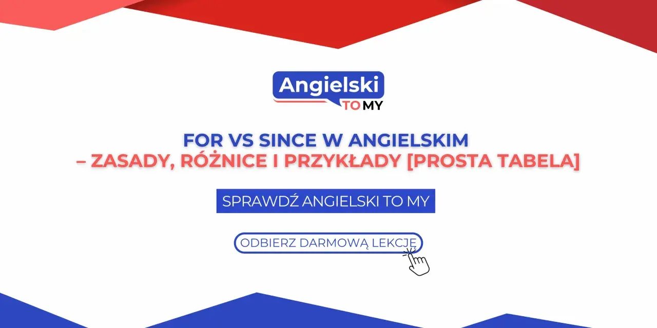 Naucz się różnic między "for" i "since" w języku angielskim. Prosta tabela i przykłady pomogą Ci od razu. Odbierz darmową lekcję!