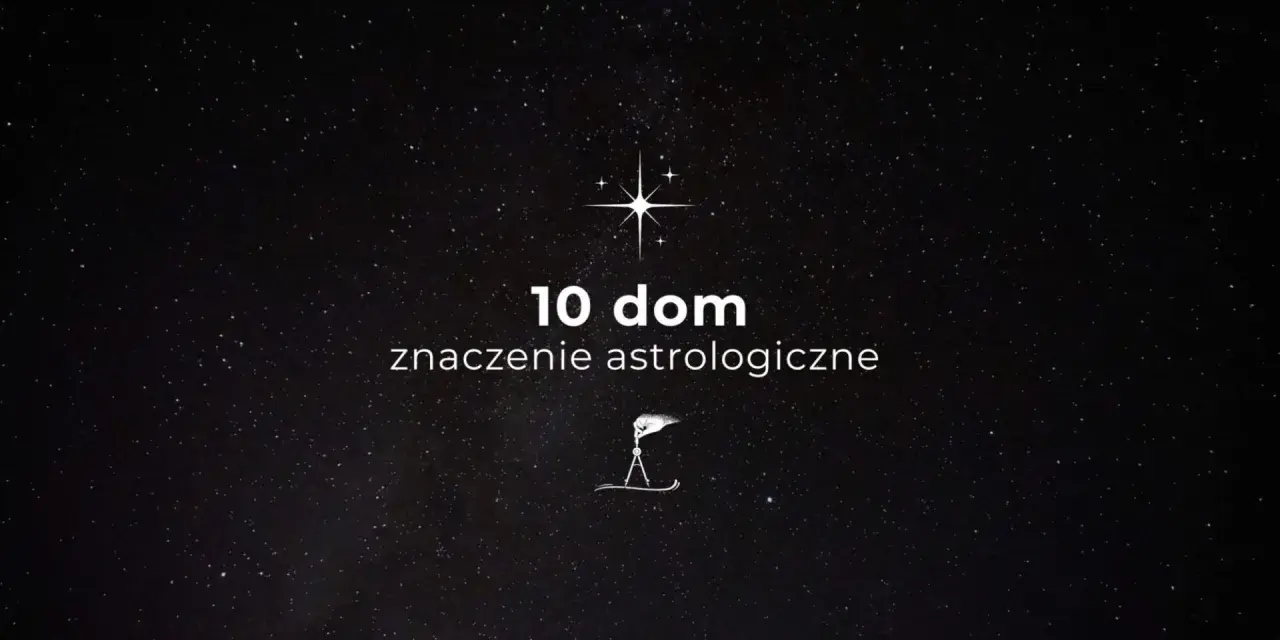Gwiazdy nad głową, a na ekranie tekst "10 dom znaczenie astrologiczne". Symbolika kosmosu w astrologii.