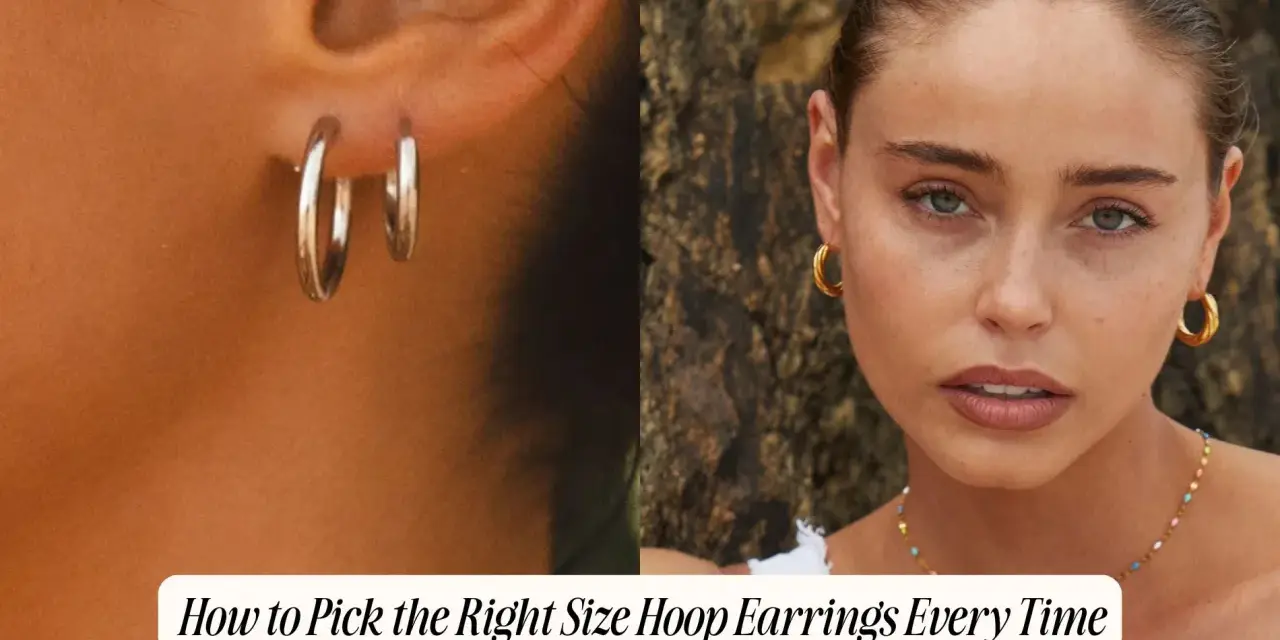 A guide on how to pick the right size hoop earrings, showcasing silver and gold styles on models.