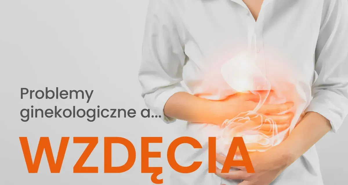 Kobieta trzyma się za brzuch, który jest podświetlony. Napis: "Problemy ginekologiczne a... WZDĘCIA".